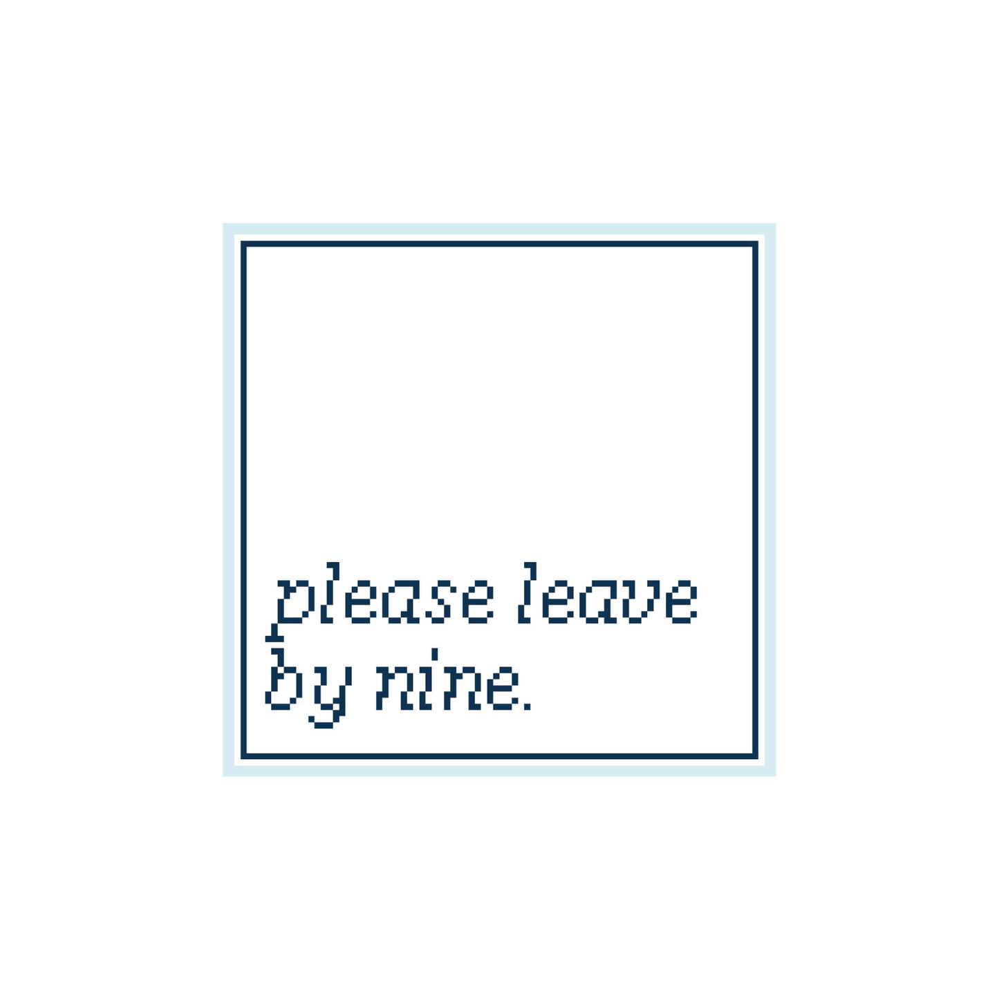 Please Leave By Nine. Canvas PREORDER